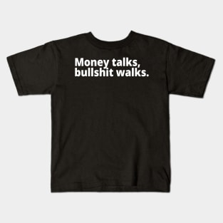 Money talks, bullshit walks. Kids T-Shirt